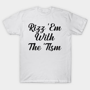 rizz em with the tism T-Shirt